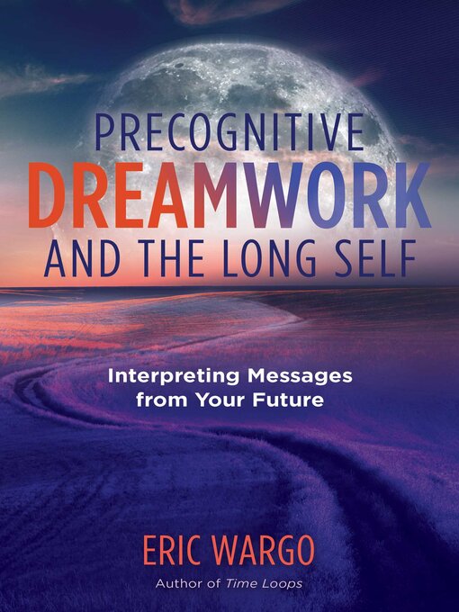 Title details for Precognitive Dreamwork and the Long Self by Eric Wargo - Wait list